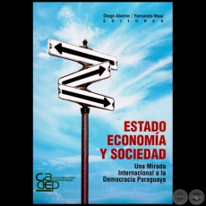 ESTADO, ECONOMA Y SOCIEDAD. UNA MIRADA INTERNACIONAL A LA DEMOCRACIA PARAGUAYA - Editor: Diego Abente y Fernando Masi - Ao 2005